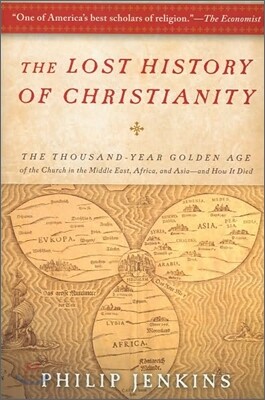 The Lost History of Christianity: The Thousand-Year Golden Age of the Church in the Middle East, Africa, and Asia--And How It Died