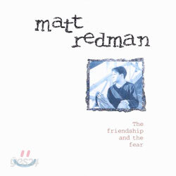 Matt Redman (매트 레드맨) - The Friendship And The Fear