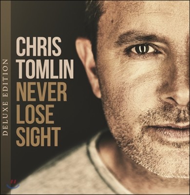 Chris Tomlin (크리스 탐린) - Never Lose Sight [Deluxe Edition]
