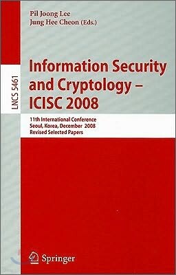 Springer-Verlag New York Inc Information Security and Crypt<b>oloy</b> - ICISC 2008: 11th International Conference Seoul, Korea, December 3-5, 2008 Revised Selected Papers