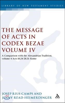 The Message of Acts in Codex Bezae (Vol 4): A Comparison with the Alexandrian Tradition, Volume 4 Acts 18.24-28.31: Rome