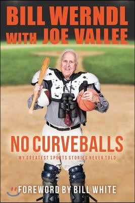 No Curveballs: My Greatest Sports Stories Never Told