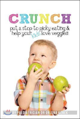 Crunch!: Put a Stop to Picky Eating and Help Your Kids Love Veggies