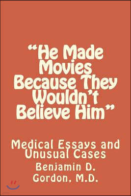 "He Made Movies Because They Wouldn't Believe Him": Medical Essays and Unusual Cases