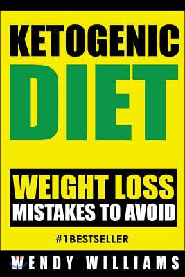 Ketogenic Diet: Ketogenic Diet Weight Loss Mistakes to Avoid: Step by Step Strategies to Lose Weight and Feel Amazing (Ketogenic Diet,