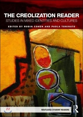 The Creolization Reader: Studies in Mixed Identities and Cultures