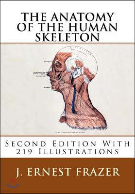The Anatomy of the Human Skeleton: [Second Edition With 219 Illustrations]