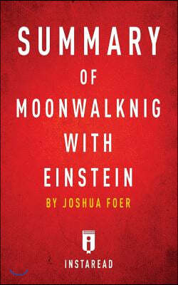 Summary of Moonwalking with Einstein: by Joshua Foer - Includes Analysis