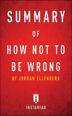 Summary of How Not To Be Wrong: by Jordan Ellenberg - Includes Analysis