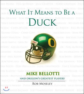 What It Means to Be a Duck: Mike Bellotti and Oregon's Greatest Players