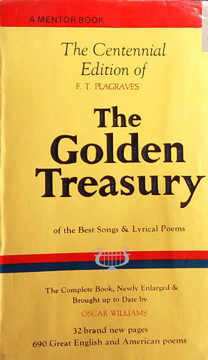 The Centennial Edition of THE GOLDEN TREASURY of the Best Songs & Lyrical Poems