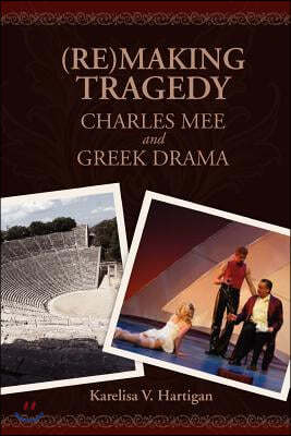 (Re)making Tragedy: Charles Mee and Greek Drama