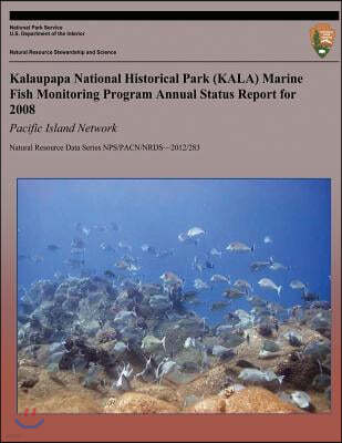 Kalaupapa National Historical Park (Kala) Marine Fish Monitoring Program Annual Status Report for 2008: Pacific Island Network