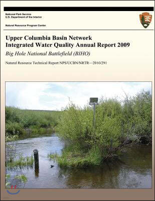 Upper Columbia Basin Network Integrated Water Quality Annual Report 2009: Big Hole National Battlefield (BIHO): Natural Resource Technical Report NPS/