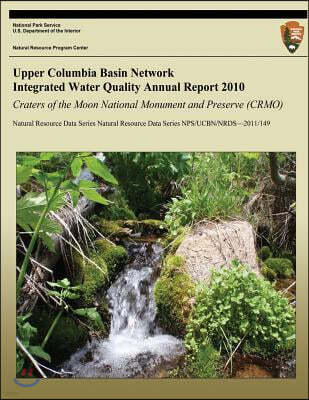 Upper Columbia Basin Network Integrated Water Quality Annual Report 2010: Craters of the Moon National Monument and Preserve (CRMO): Natural Resource