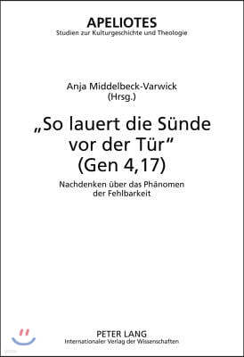 So Lauert Die Suende VOR Der Tuer (Gen 4,17): Nachdenken Ueber Das Phaenomen Der Fehlbarkeit