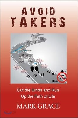 Avoid Takers: Cut the Binds and Run - Up the Path of Life Volume 4