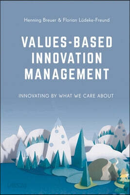 Values-Based Innovation Management: Innovating by What We Care about