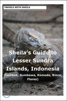 Sheila's Guide to Lesser Sundra Islands, Indonesia (Lombok, Sumbawa, Komodo, Rin