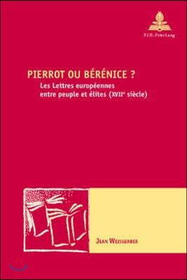 Pierrot Ou Berenice ?: Les Lettres Europeennes Entre Peuple Et Elites (Xviie Siecle)