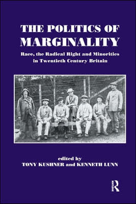 The Politics of Marginality: Race, the Radical Right and Minorities in Twentieth Century Britain