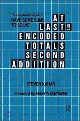 At Last!! Encoded Totals Second Addition: The Long-awaited Sequel to Have Some Sums to Solve
