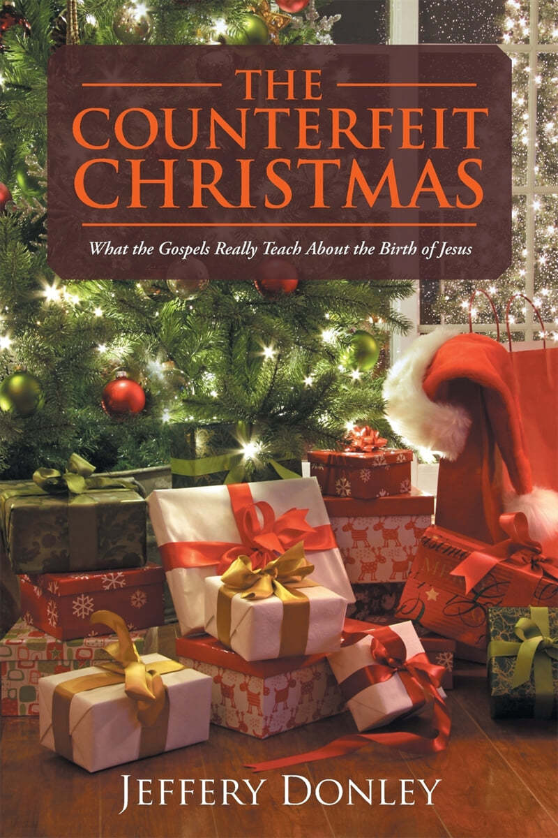 The Counterfeit Christmas: What the Gospels Really Teach About the Birth of Jesus