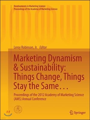 Marketing Dynamism & Sustainability: Things Change, Things Stay the Same...: Proceedings of the 2012 Academy of Marketing Science (Ams) Annual Confere