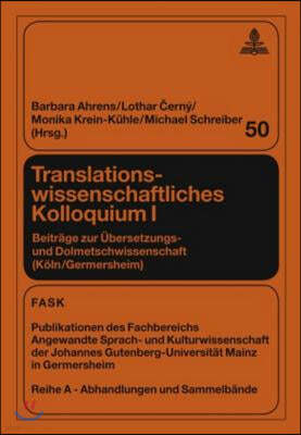 Translationswissenschaftliches Kolloquium I: Beitraege Zur Uebersetzungs- Und Dolmetschwissenschaft (Koeln/Germersheim)