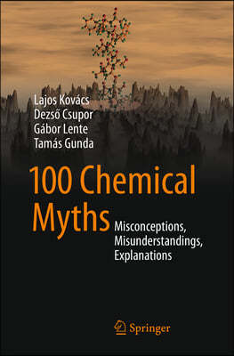 100 Chemical Myths: Misconceptions, Misunderstandings, Explanations