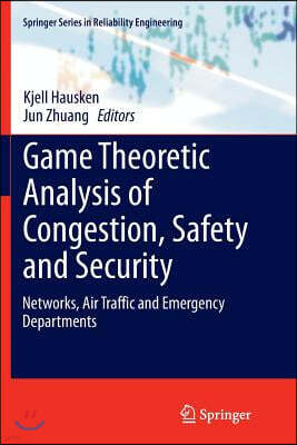 Game Theoretic Analysis of Congestion, Safety and Security: Networks, Air Traffic and Emergency Departments