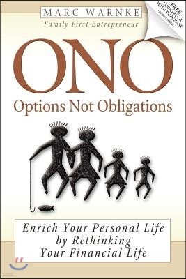 ONO: Options Not Obligations: Enrich Your Personal Life, by Rethinking Your Financial Life