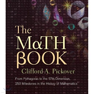 The Math Book: From Pythagoras to the 57th Dimension, 250 Milestones in the History of Mathematics