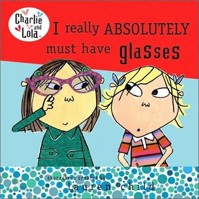 I Really Absolutely Must Have Glasses