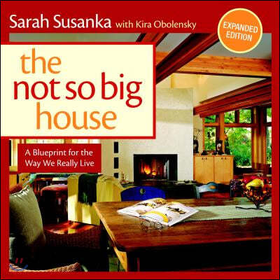 The Not So Big House: A Blueprint for the Way We Really Live