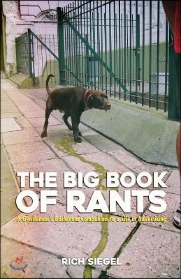 The Big Book of Rants: A Gentlemen's Bathroom Companion to a Life in Advertising