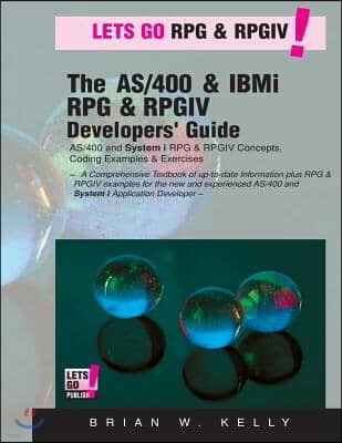 The AS/400 & IBM i RPG & RPGIV Programming Guide: AS/400 and IBM i RPG & RPG IV Concepts, Coding Examples & Exercises