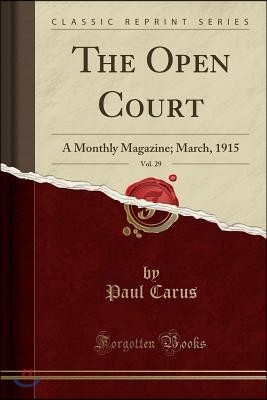 The Open Court, Vol. 29: A Monthly Magazine; March, 1915 (Classic Reprint)