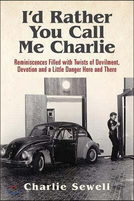 I'd rather you call me Charlie: Reminiscences filled with twists of devilment, devotion and a little danger here and there