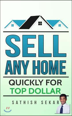 Sell Any Home: Quickly For Top Dollar