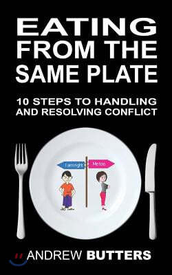 Eating From The Same Plate: 10 Steps to Handling and Resolving Conflict