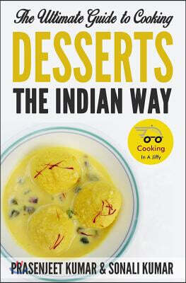The Ultimate Guide to Cooking Desserts the Indian Way