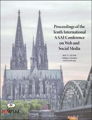 Proceedings of the Tenth International AAAI Conference on Web and Social Media (ICWSM 2016)