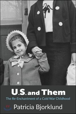 U.S. and Them: The Re-Enchantment of a Cold War Childhood