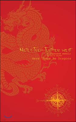 Notes from Further West - A Japanese Memoir: Here There Be Dragons