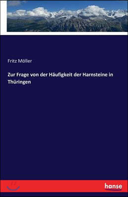 Zur Frage von der Haufigkeit der Harnsteine in Thuringen