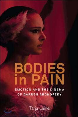 Bodies in Pain: Emotion and the Cinema of Darren Aronofsky