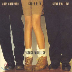 Carla BleyㆍAndy SheppardㆍSteve Swallow - Songs With Legs