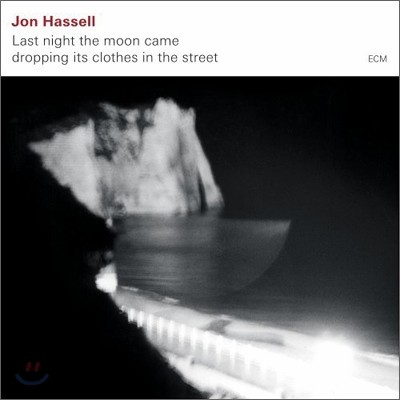 Jon Hassell - Last Night The Moon Came Dropping Its Clothes In The Street