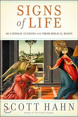 Signs of Life: 40 Catholic Customs and Their Biblical Roots